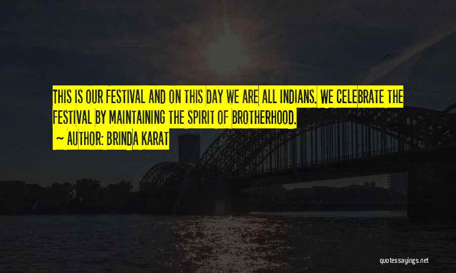 Brinda Karat Quotes: This Is Our Festival And On This Day We Are All Indians. We Celebrate The Festival By Maintaining The Spirit