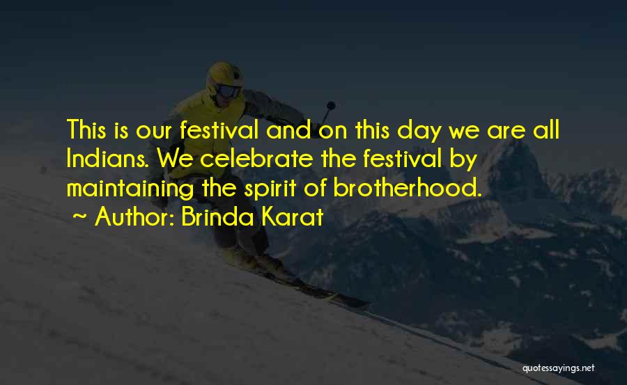 Brinda Karat Quotes: This Is Our Festival And On This Day We Are All Indians. We Celebrate The Festival By Maintaining The Spirit