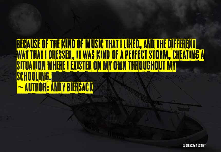 Andy Biersack Quotes: Because Of The Kind Of Music That I Liked, And The Different Way That I Dressed, It Was Kind Of