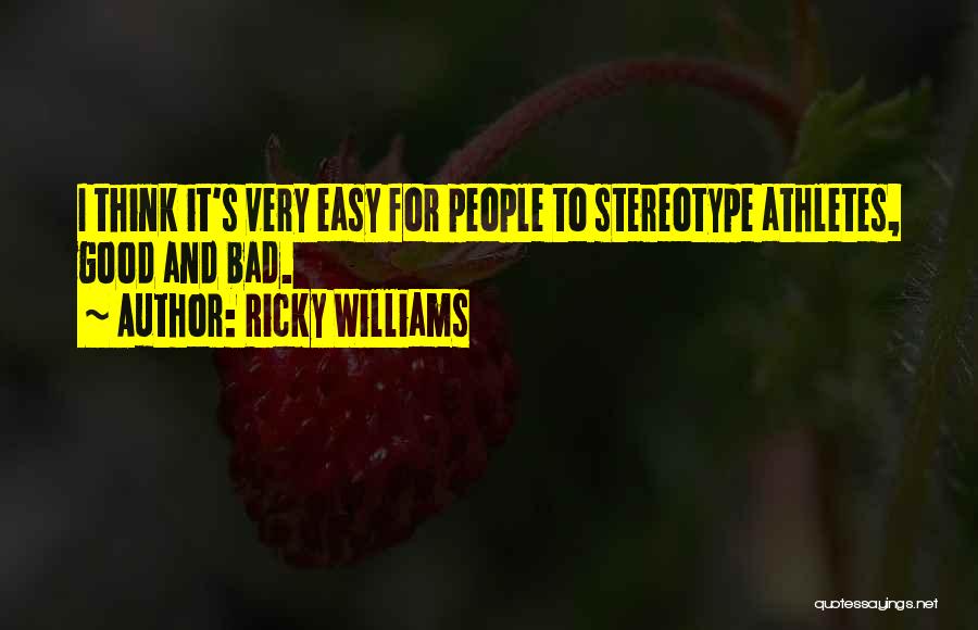 Ricky Williams Quotes: I Think It's Very Easy For People To Stereotype Athletes, Good And Bad.