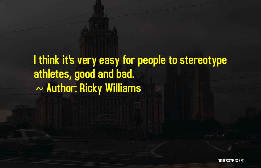 Ricky Williams Quotes: I Think It's Very Easy For People To Stereotype Athletes, Good And Bad.