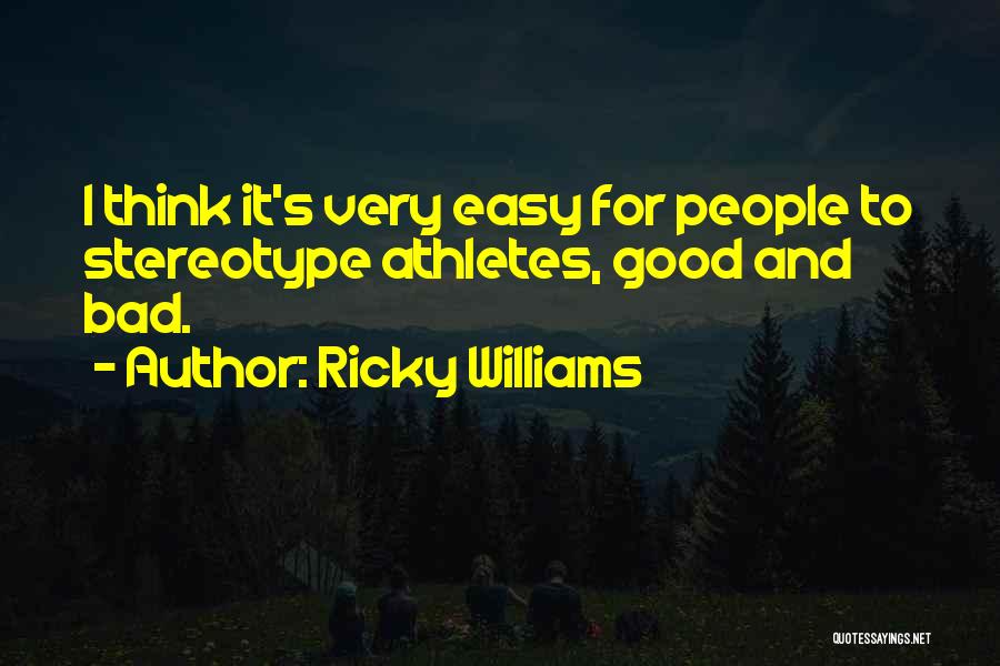 Ricky Williams Quotes: I Think It's Very Easy For People To Stereotype Athletes, Good And Bad.