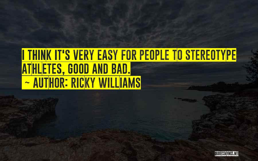 Ricky Williams Quotes: I Think It's Very Easy For People To Stereotype Athletes, Good And Bad.