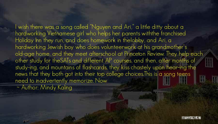 Mindy Kaling Quotes: I Wish There Was A Song Called Nguyen And Ari, A Little Ditty About A Hardworking Vietnamese Girl Who Helps