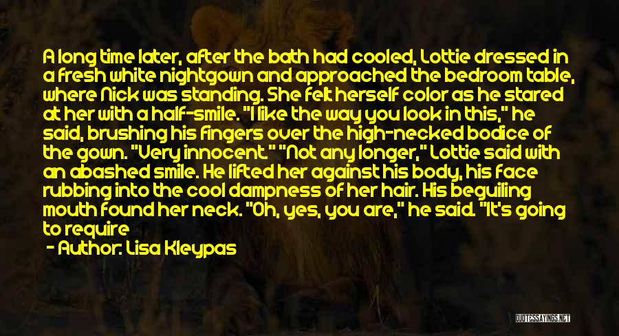 Lisa Kleypas Quotes: A Long Time Later, After The Bath Had Cooled, Lottie Dressed In A Fresh White Nightgown And Approached The Bedroom