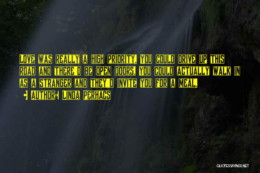 Linda Perhacs Quotes: Love Was Really A High Priority. You Could Drive Up This Road And There'd Be Open Doors. You Could Actually