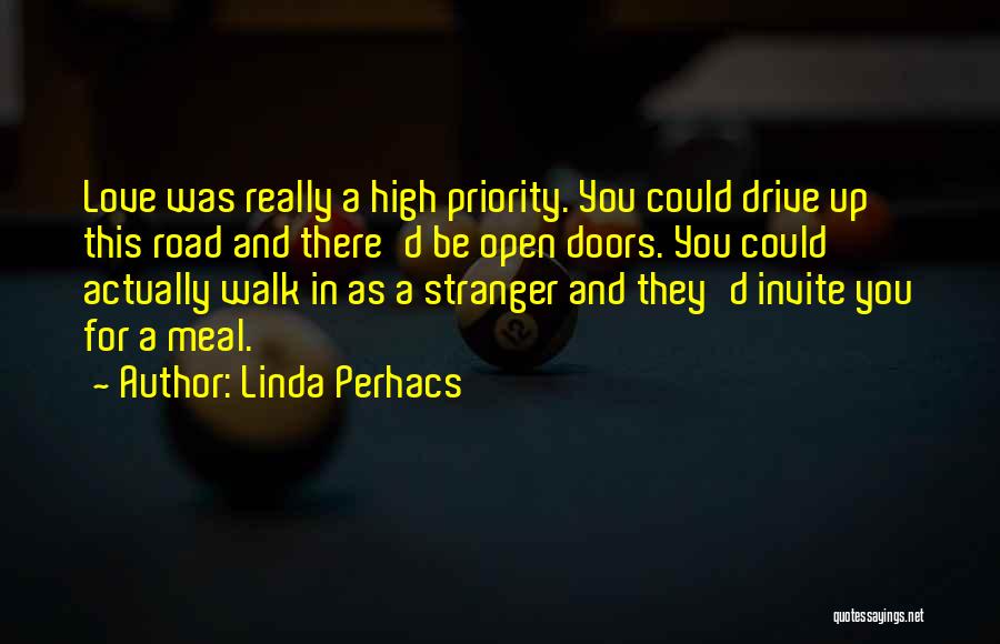 Linda Perhacs Quotes: Love Was Really A High Priority. You Could Drive Up This Road And There'd Be Open Doors. You Could Actually