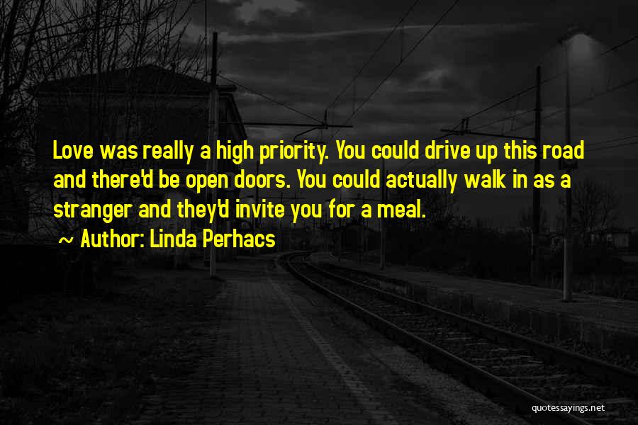 Linda Perhacs Quotes: Love Was Really A High Priority. You Could Drive Up This Road And There'd Be Open Doors. You Could Actually