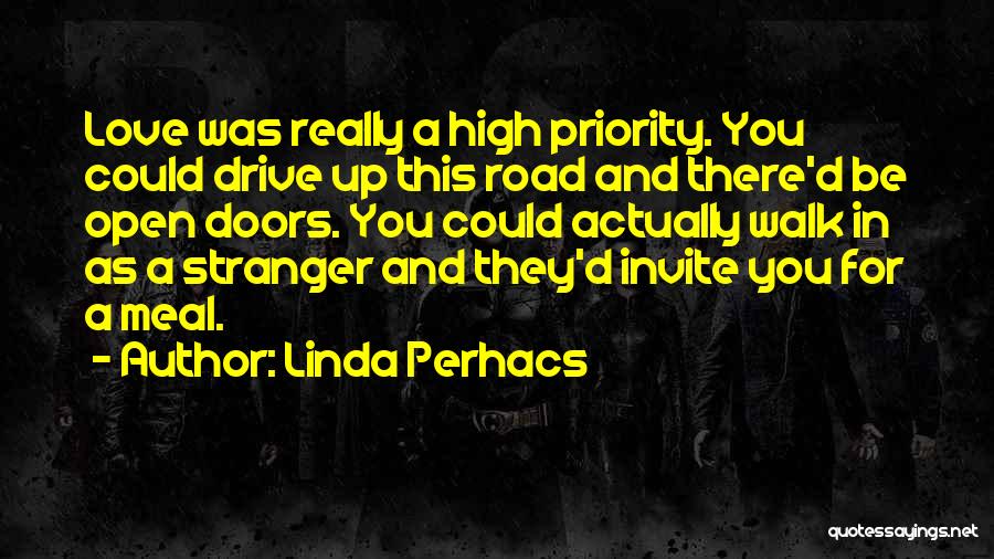 Linda Perhacs Quotes: Love Was Really A High Priority. You Could Drive Up This Road And There'd Be Open Doors. You Could Actually