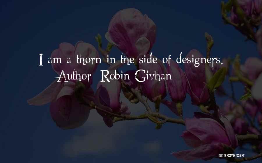 Robin Givhan Quotes: I Am A Thorn In The Side Of Designers.