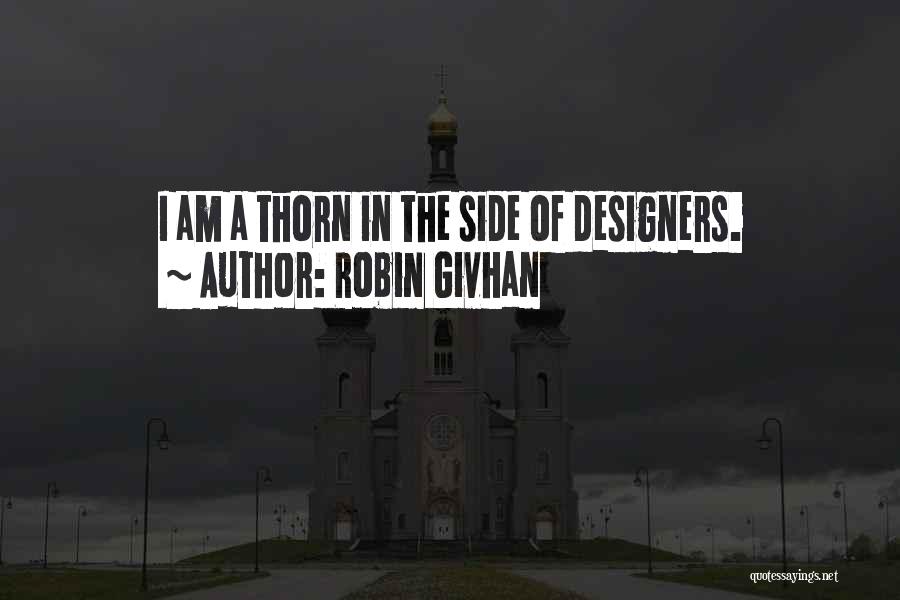 Robin Givhan Quotes: I Am A Thorn In The Side Of Designers.