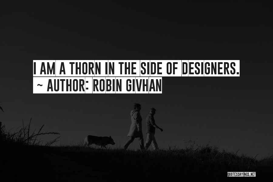 Robin Givhan Quotes: I Am A Thorn In The Side Of Designers.