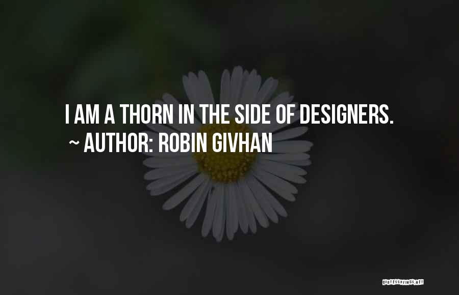 Robin Givhan Quotes: I Am A Thorn In The Side Of Designers.