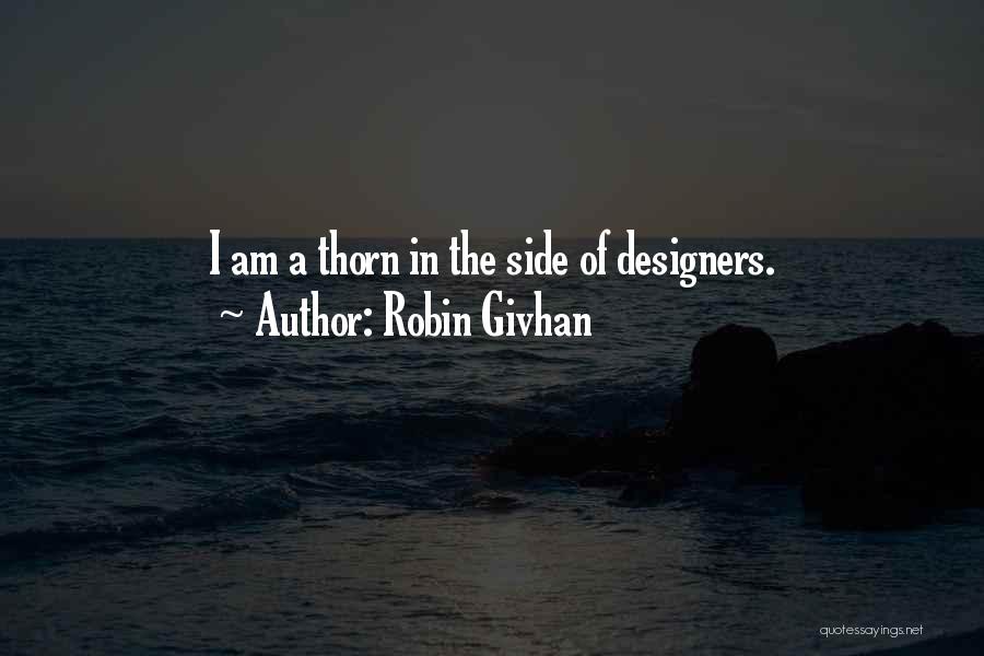 Robin Givhan Quotes: I Am A Thorn In The Side Of Designers.