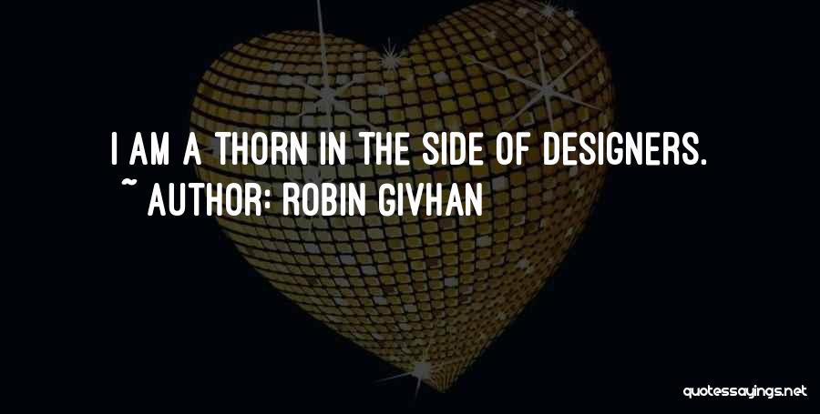 Robin Givhan Quotes: I Am A Thorn In The Side Of Designers.