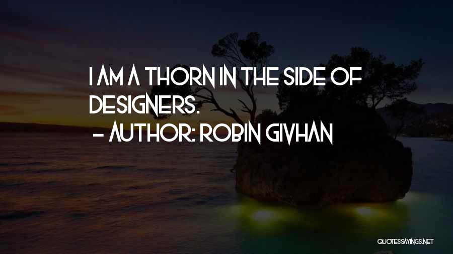 Robin Givhan Quotes: I Am A Thorn In The Side Of Designers.