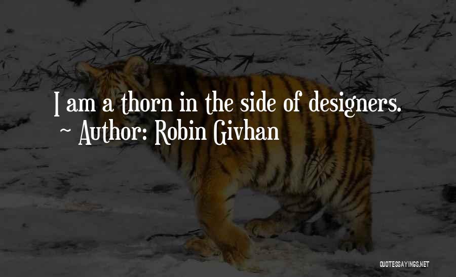 Robin Givhan Quotes: I Am A Thorn In The Side Of Designers.