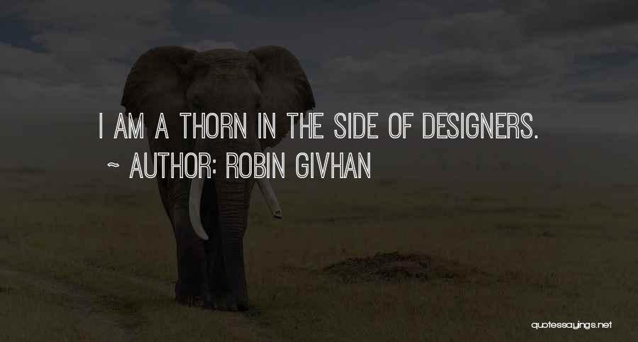 Robin Givhan Quotes: I Am A Thorn In The Side Of Designers.