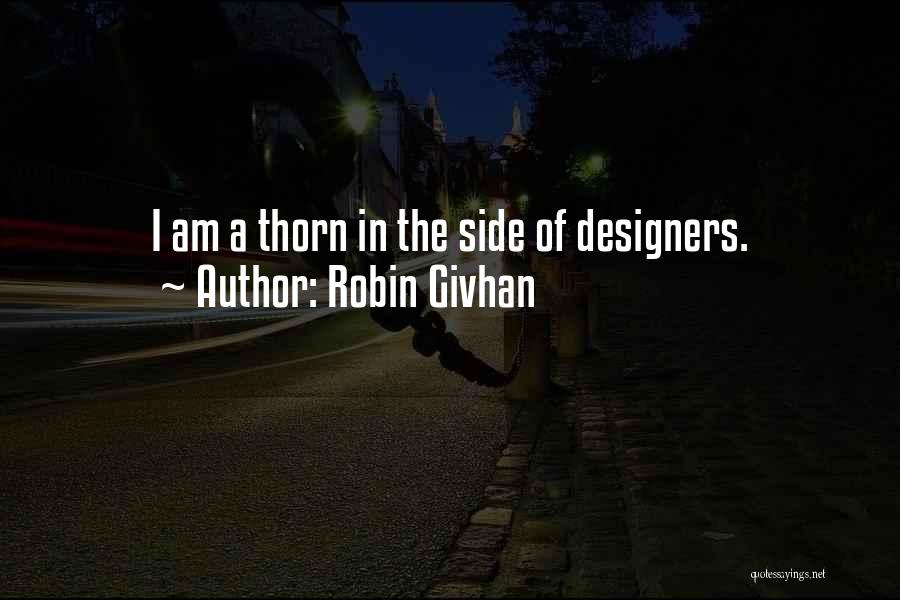 Robin Givhan Quotes: I Am A Thorn In The Side Of Designers.