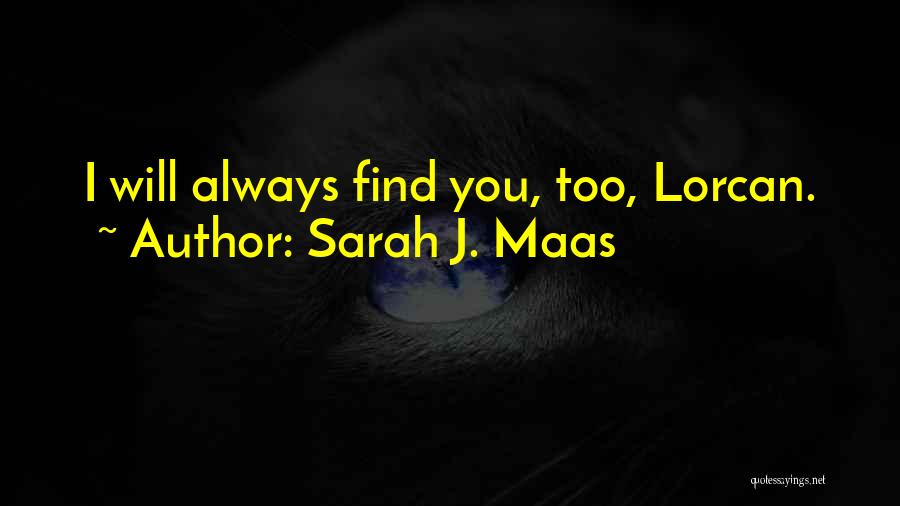 Sarah J. Maas Quotes: I Will Always Find You, Too, Lorcan.
