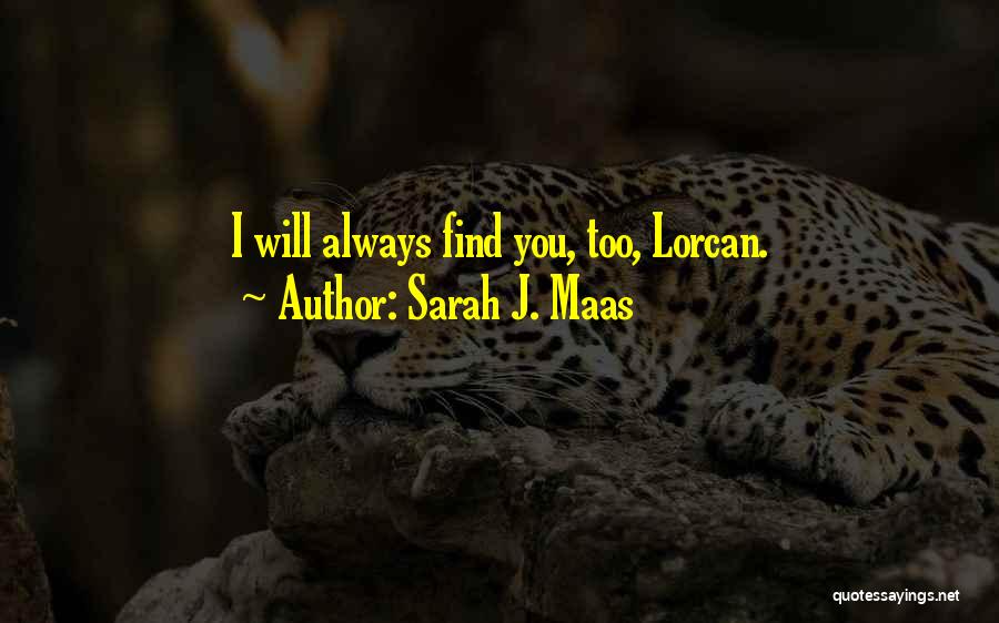 Sarah J. Maas Quotes: I Will Always Find You, Too, Lorcan.