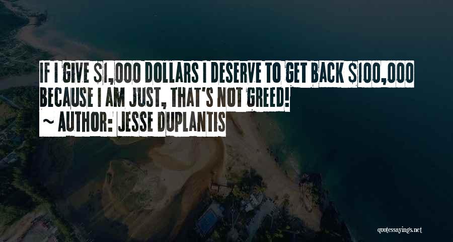 Jesse Duplantis Quotes: If I Give $1,000 Dollars I Deserve To Get Back $100,000 Because I Am Just, That's Not Greed!