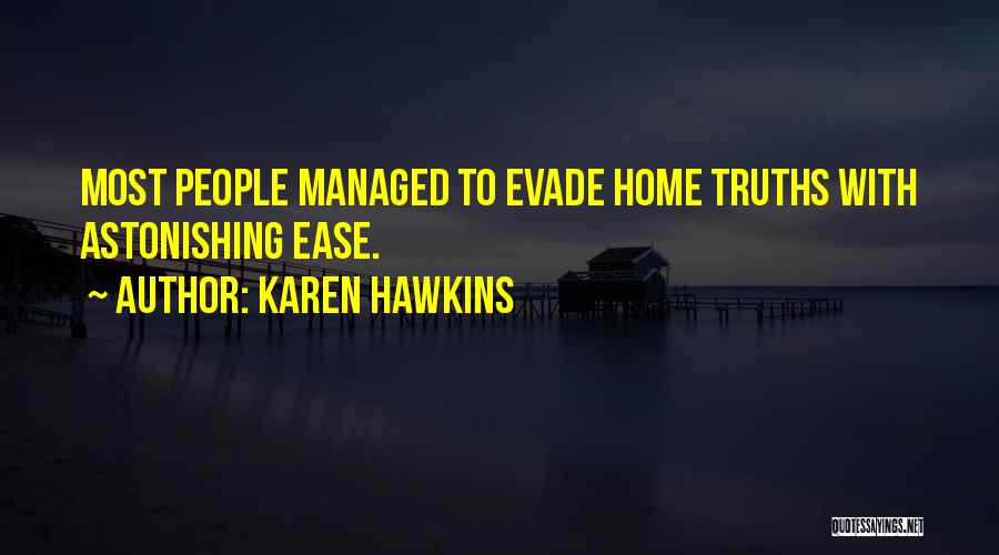 Karen Hawkins Quotes: Most People Managed To Evade Home Truths With Astonishing Ease.