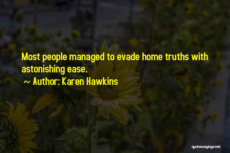 Karen Hawkins Quotes: Most People Managed To Evade Home Truths With Astonishing Ease.
