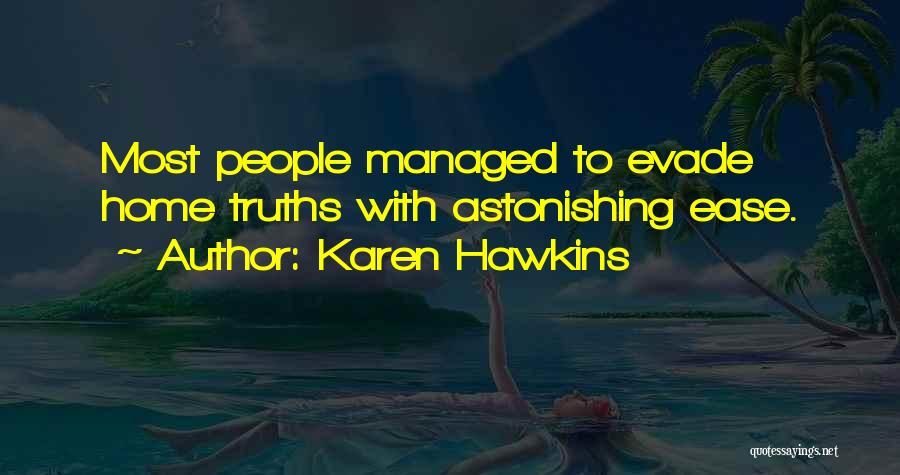 Karen Hawkins Quotes: Most People Managed To Evade Home Truths With Astonishing Ease.