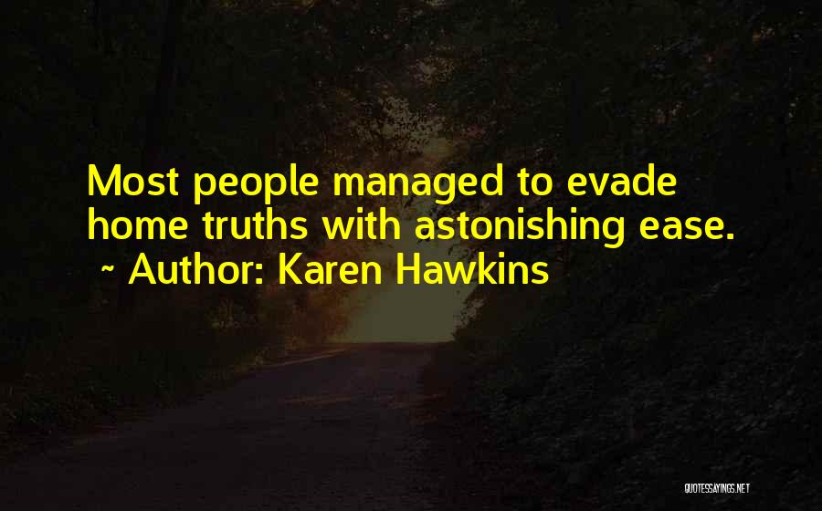 Karen Hawkins Quotes: Most People Managed To Evade Home Truths With Astonishing Ease.
