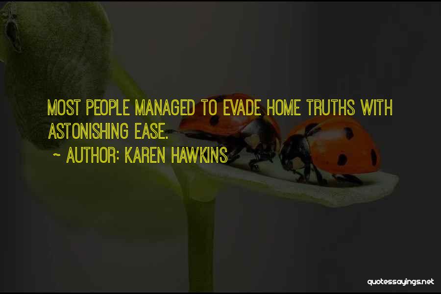 Karen Hawkins Quotes: Most People Managed To Evade Home Truths With Astonishing Ease.