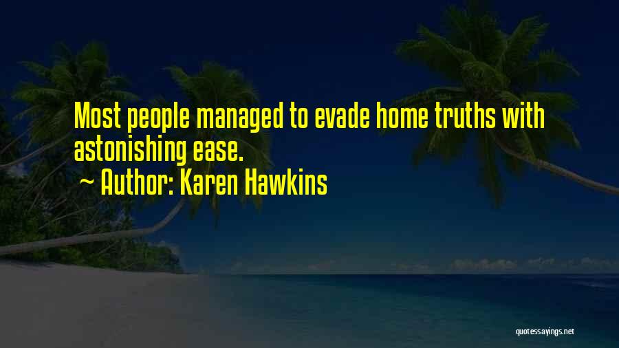 Karen Hawkins Quotes: Most People Managed To Evade Home Truths With Astonishing Ease.