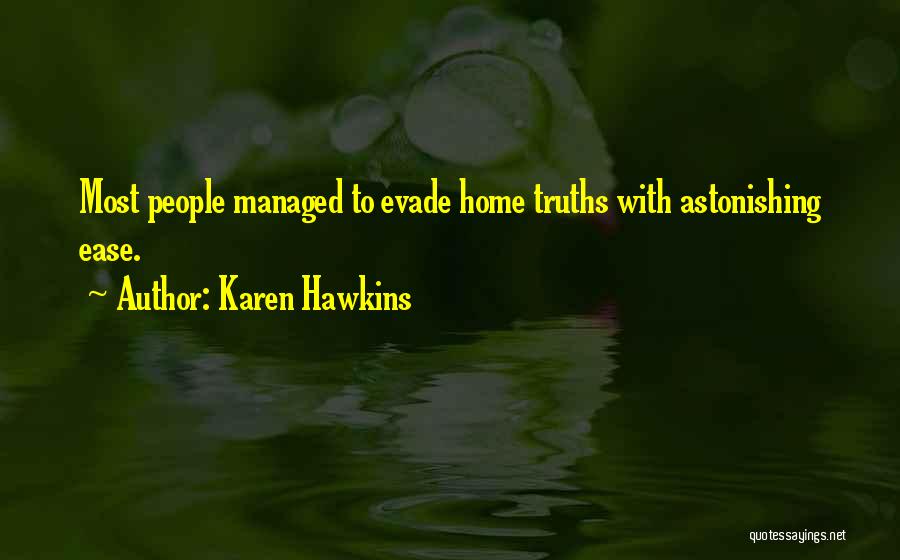 Karen Hawkins Quotes: Most People Managed To Evade Home Truths With Astonishing Ease.