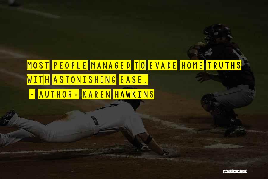 Karen Hawkins Quotes: Most People Managed To Evade Home Truths With Astonishing Ease.
