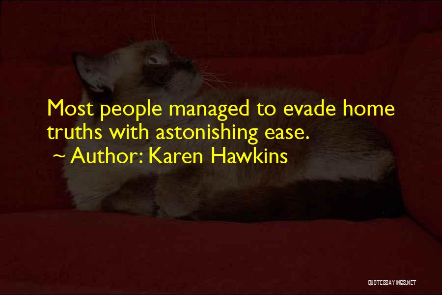 Karen Hawkins Quotes: Most People Managed To Evade Home Truths With Astonishing Ease.