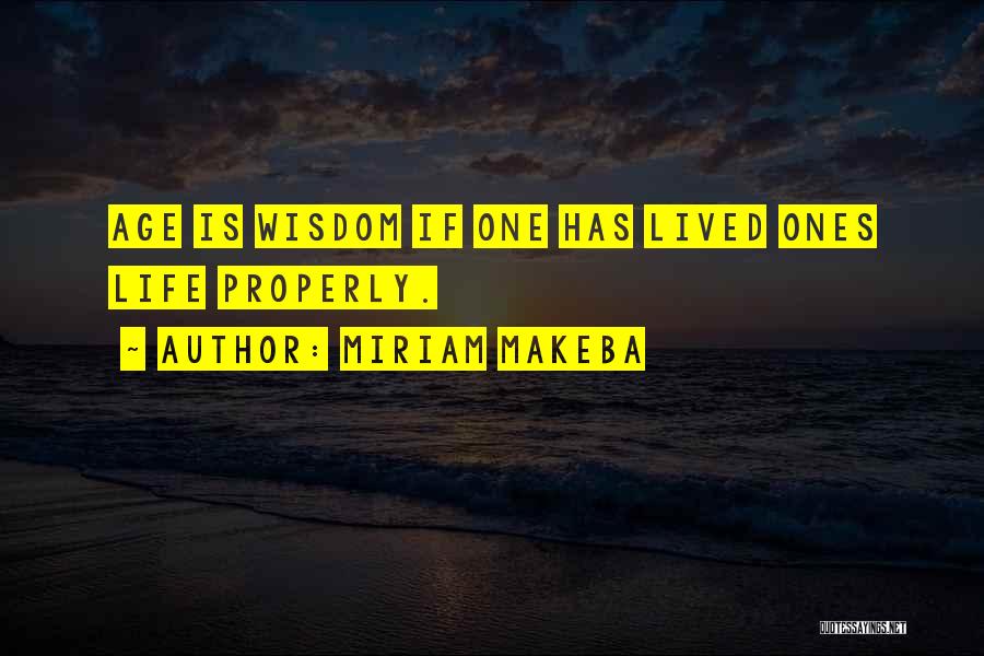 Miriam Makeba Quotes: Age Is Wisdom If One Has Lived Ones Life Properly.