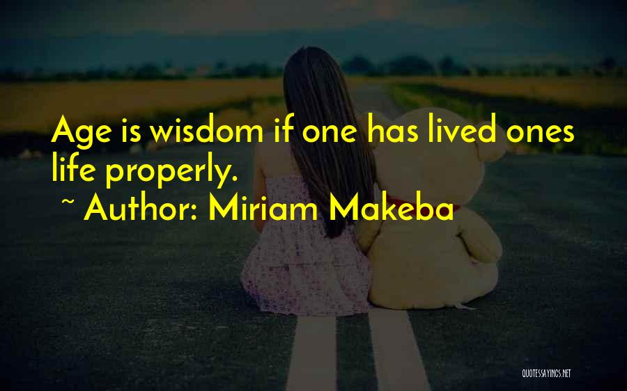 Miriam Makeba Quotes: Age Is Wisdom If One Has Lived Ones Life Properly.