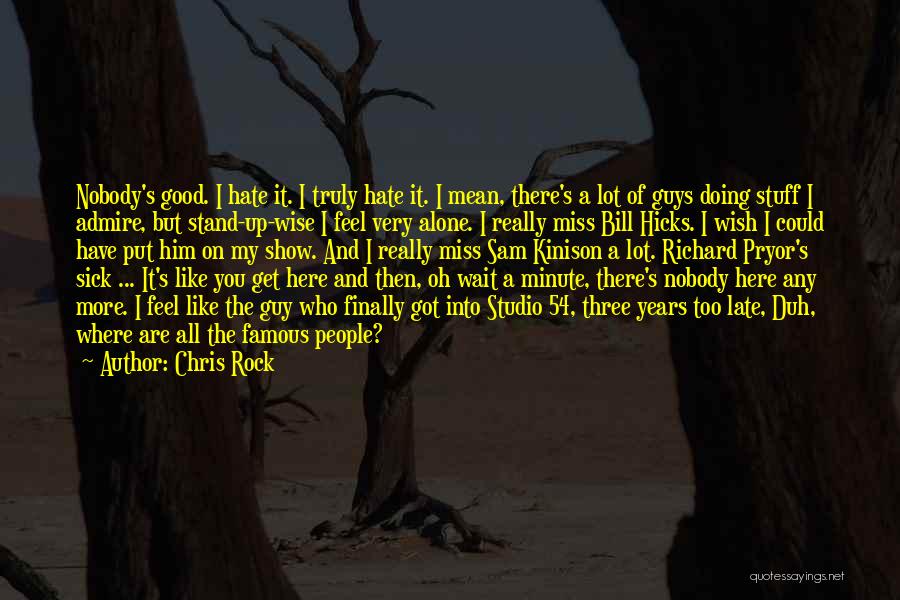 Chris Rock Quotes: Nobody's Good. I Hate It. I Truly Hate It. I Mean, There's A Lot Of Guys Doing Stuff I Admire,