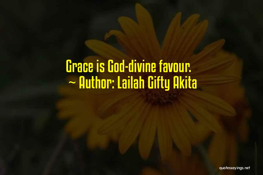 Lailah Gifty Akita Quotes: Grace Is God-divine Favour.