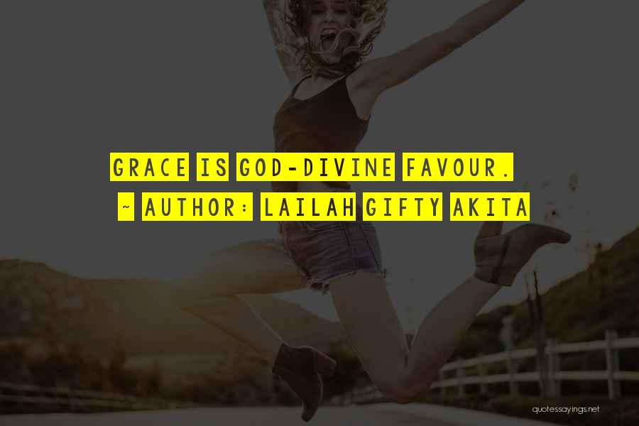 Lailah Gifty Akita Quotes: Grace Is God-divine Favour.