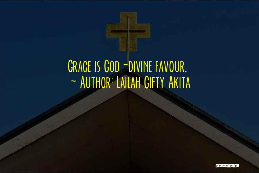 Lailah Gifty Akita Quotes: Grace Is God-divine Favour.