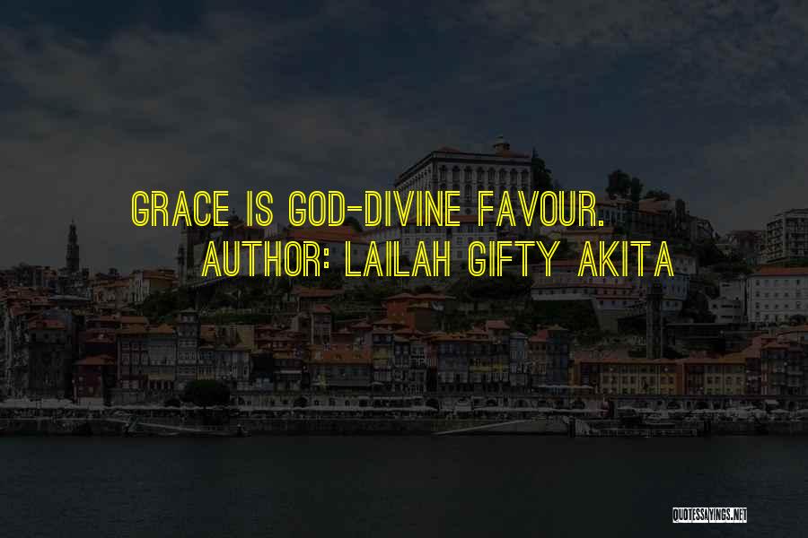 Lailah Gifty Akita Quotes: Grace Is God-divine Favour.