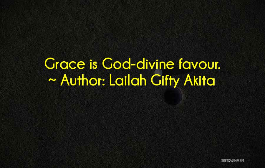 Lailah Gifty Akita Quotes: Grace Is God-divine Favour.