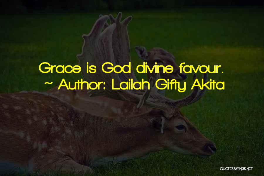 Lailah Gifty Akita Quotes: Grace Is God-divine Favour.