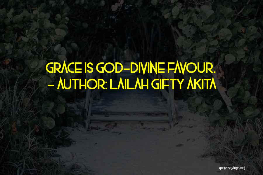 Lailah Gifty Akita Quotes: Grace Is God-divine Favour.