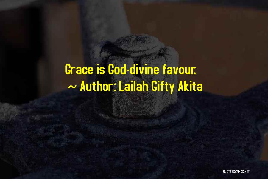 Lailah Gifty Akita Quotes: Grace Is God-divine Favour.