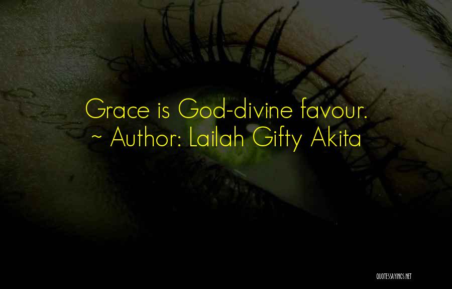 Lailah Gifty Akita Quotes: Grace Is God-divine Favour.
