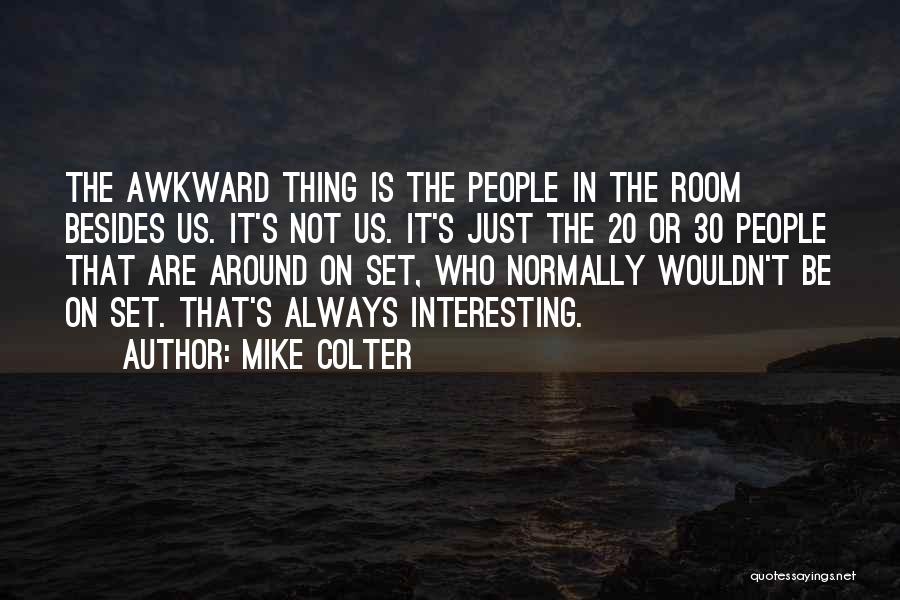 Mike Colter Quotes: The Awkward Thing Is The People In The Room Besides Us. It's Not Us. It's Just The 20 Or 30