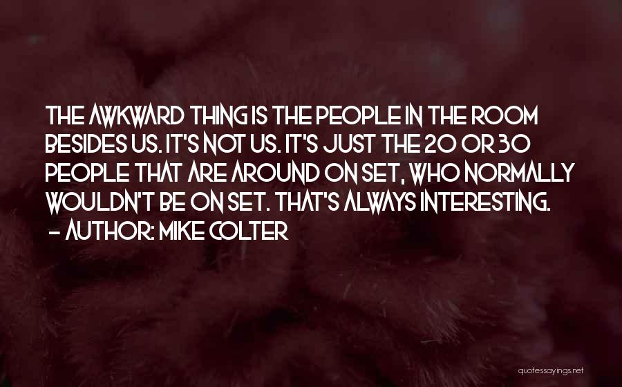Mike Colter Quotes: The Awkward Thing Is The People In The Room Besides Us. It's Not Us. It's Just The 20 Or 30