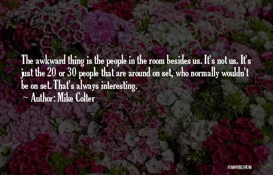 Mike Colter Quotes: The Awkward Thing Is The People In The Room Besides Us. It's Not Us. It's Just The 20 Or 30